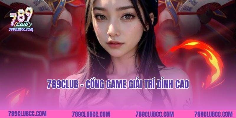 789Club - Cổng game giải trí đỉnh cao