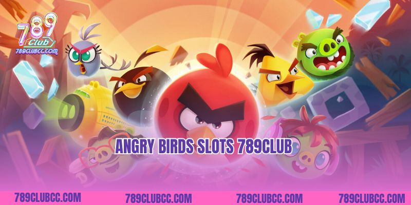Angry Birds Slots 789club- Chinh Phục Hũ Đỉnh Cao 
