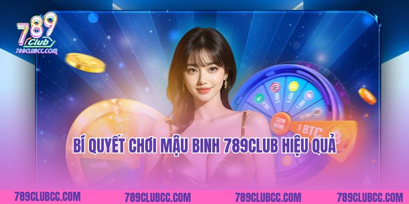 Bí quyết chơi Mậu Binh 789Club hiệu quả