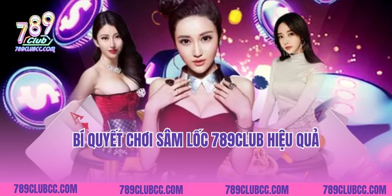 Bí quyết chơi Sâm Lốc 789club hiệu quả