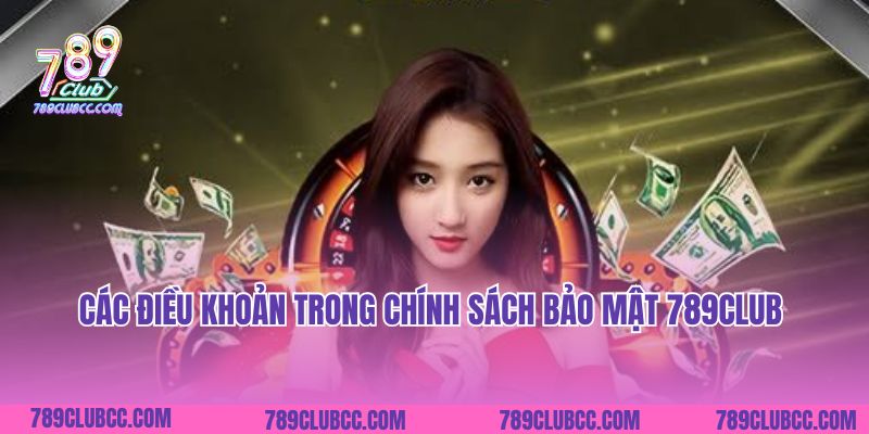 Các điều khoản trong chính sách bảo mật 789Club