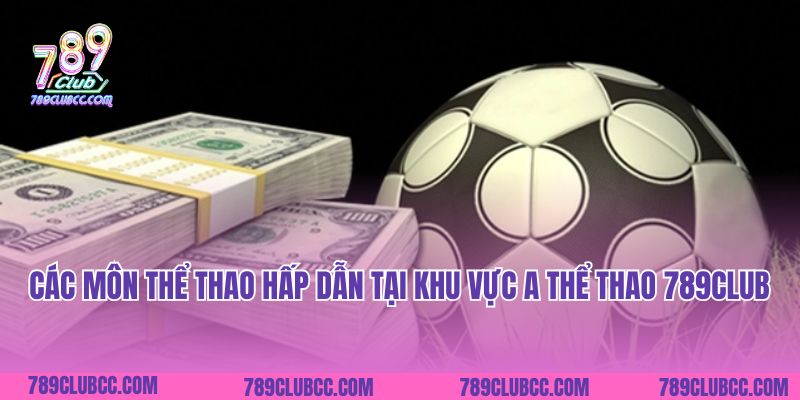 Các môn thể thao hấp dẫn tại khu vực A thể thao 789Club