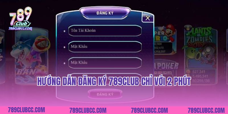 Hướng dẫn đăng ký 789Club chỉ với 2 phút