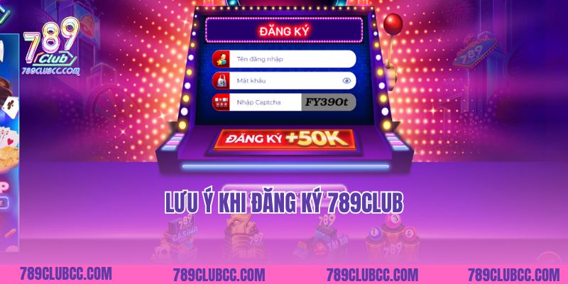 Lưu ý khi đăng ký 789Club