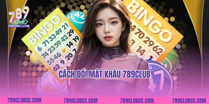 Cách Đổi Mật Khẩu 789Club: Sáng Tạo, Hiệu Quả Và An Toàn