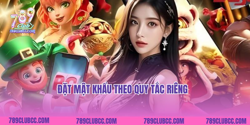 Đặt mật khẩu theo quy tắc riêng