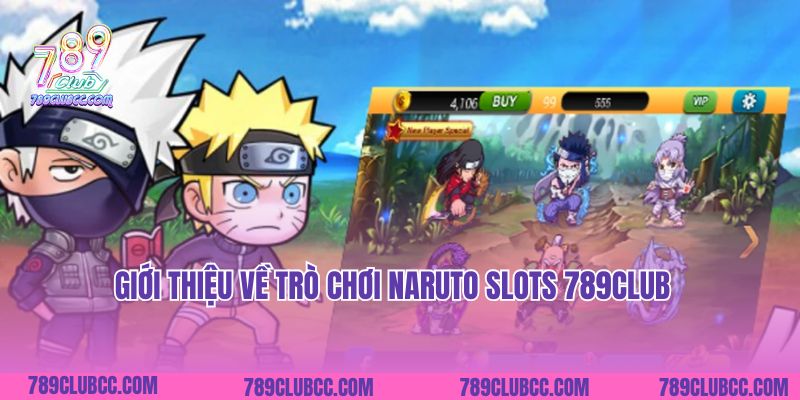 Giới thiệu về trò chơi Naruto slots 789Club