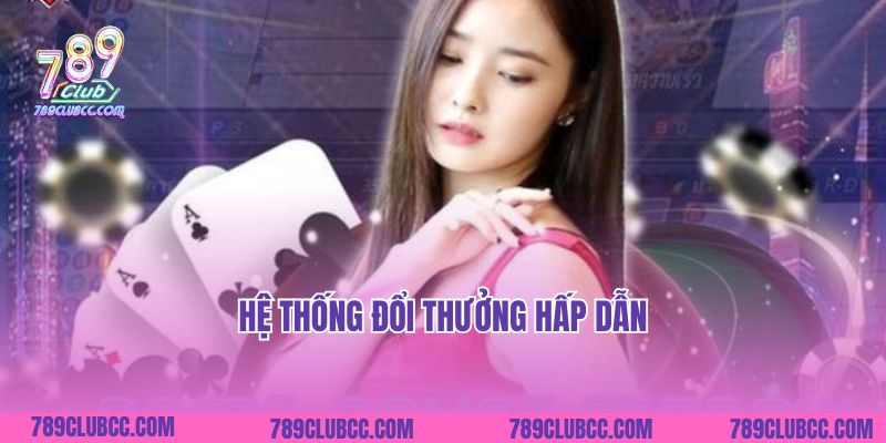 Hệ thống đổi thưởng hấp dẫn