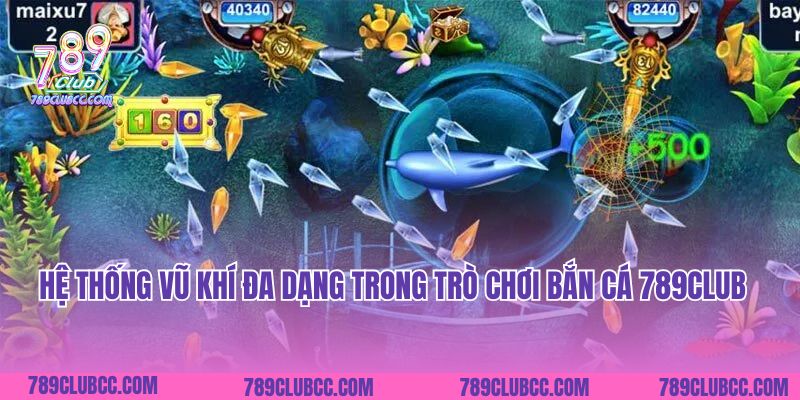 Hệ thống vũ khí đa dạng trong trò chơi Bắn cá 789Club