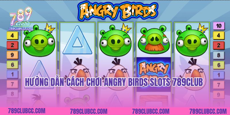 Hướng dẫn cách chơi Angry Birds Slots 789Club
