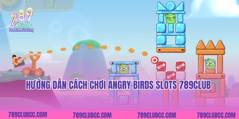 Hướng dẫn cách chơi Angry Birds Slots 789Club
