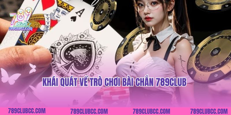 Khái quát về trò chơi bài Chắn 789Club
