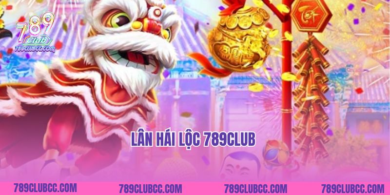 Lân Hái Lộc 789club- Sân Chơi Game Slot Đỉnh Cao
