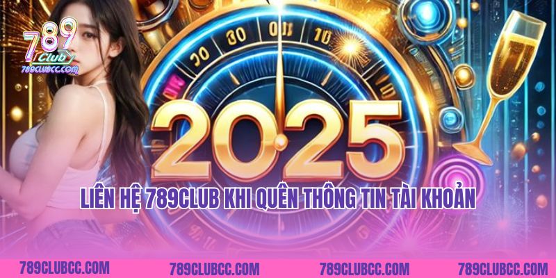 Liên hệ 789Club khi quên thông tin tài khoản