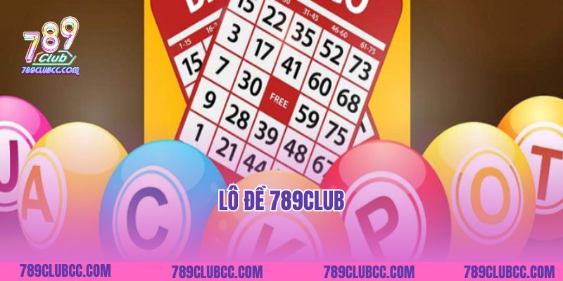Lô Đề 789club- Chốt Thử Vận May Rinh Ngay Thắng Lớn 