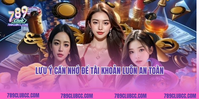 Lưu ý cần nhớ để tài khoản luôn an toàn