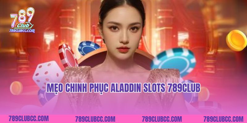 Mẹo chinh phục Aladdin Slots 789Club