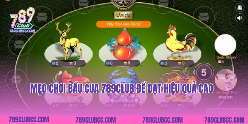 Mẹo chơi Bầu Cua 789Club để đạt hiệu quả cao