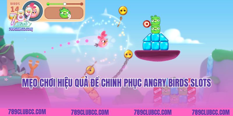 Mẹo chơi hiệu quả để chinh phục Angry Birds Slots