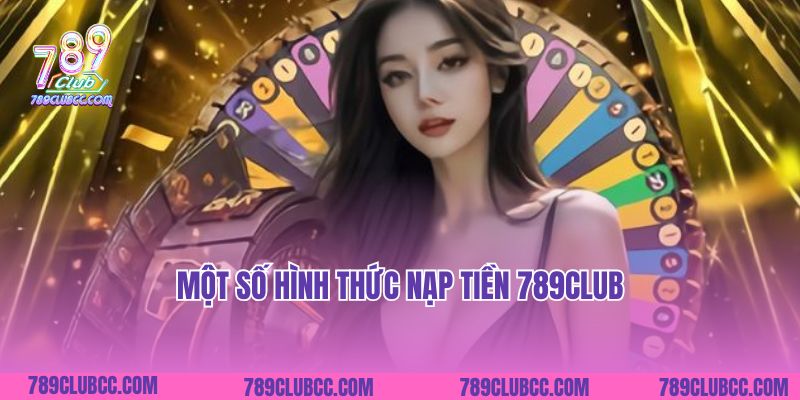 Một số hình thức nạp tiền 789Club