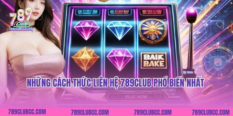Những cách thức liên hệ 789Club phổ biến nhất