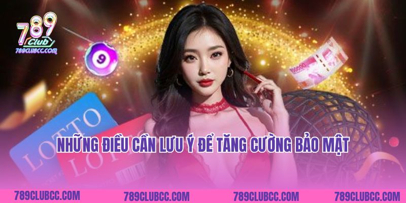 Những điều cần lưu ý để tăng cường bảo mật