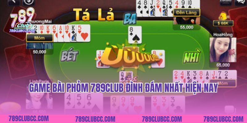 Game bài Phỏm 789Club đình đám nhất hiện nay
