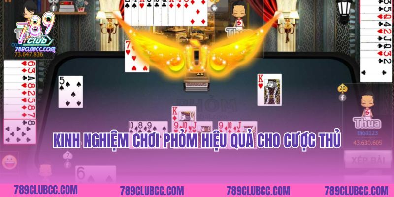 Kinh nghiệm chơi Phỏm hiệu quả cho cược thủ