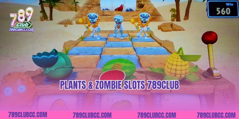 Plants & Zombie Slots 789club- Chinh Phục Thế Giới Thây Ma