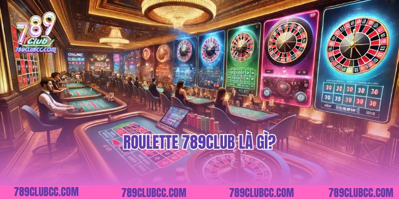Roulette 789Club là gì?