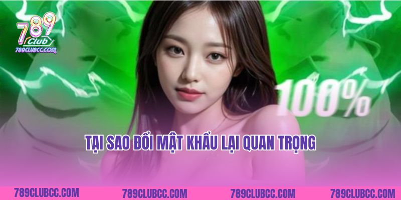 Tại sao đổi mật khẩu lại quan trọng