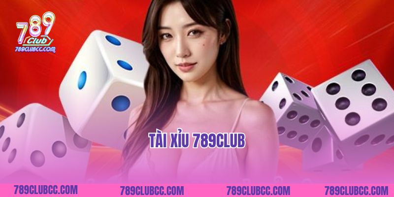 Tài Xỉu 789club- Sân Chơi Cá Cược Đẳng Cấp Nhất