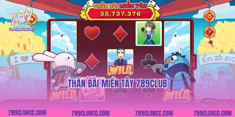 Thần Bài Miền Tây 789club- Khám Phá Thế Giới Quay Hũ Đẳng Cấp 