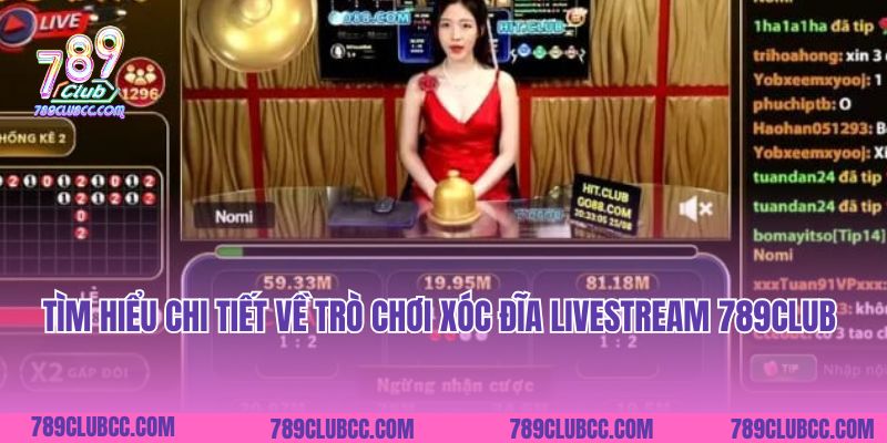 Tìm hiểu chi tiết về trò chơi Xóc Đĩa Livestream 789Club