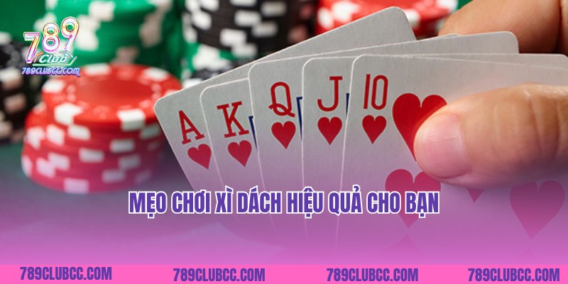Mẹo chơi Xì Dách hay được chia sẻ từ cao thủ