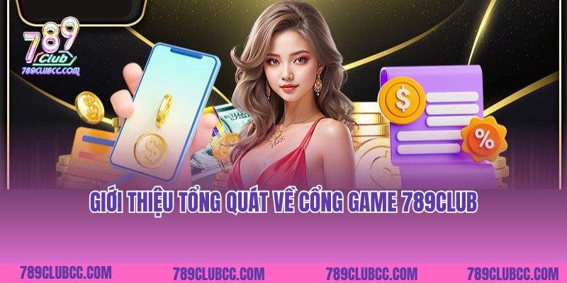 Giới thiệu tổng quát về cổng game 789club