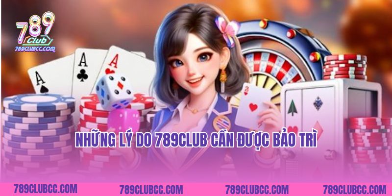 Những lý do 789club cần được bảo trì