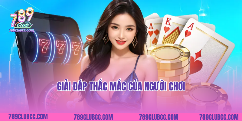Giải đáp thắc mắc của người chơi