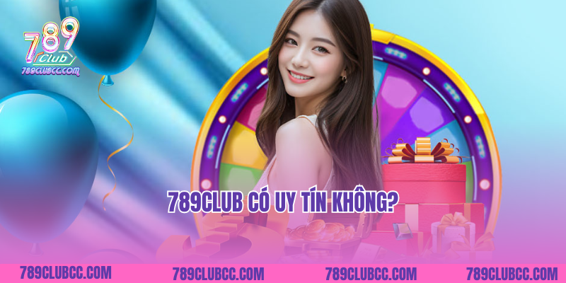 789Club Có Uy Tín Không?