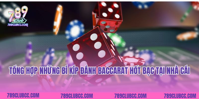 Tổng hợp những bí kíp đánh Baccarat hốt bạc tại nhà cái