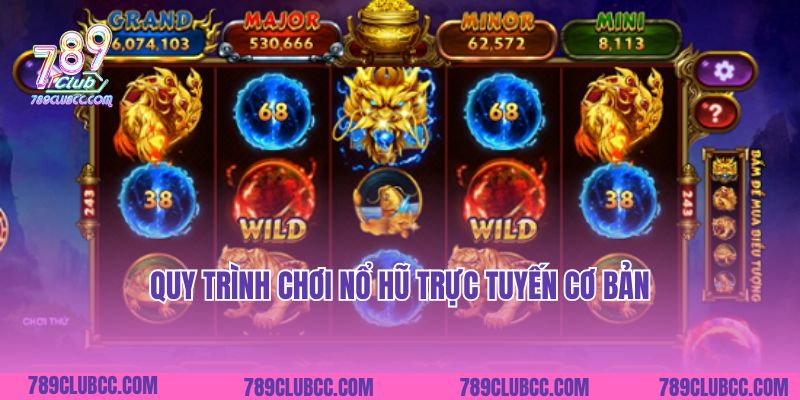 Quy trình chơi nổ hũ trực tuyến cơ bản