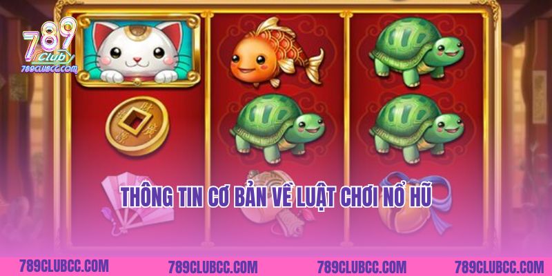 Thông tin cơ bản về luật chơi nổ hũ