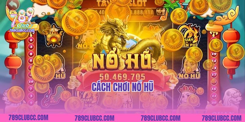 Hướng Dẫn Cách Chơi Nổ Hũ Đổi Thưởng Cho Bet Thủ