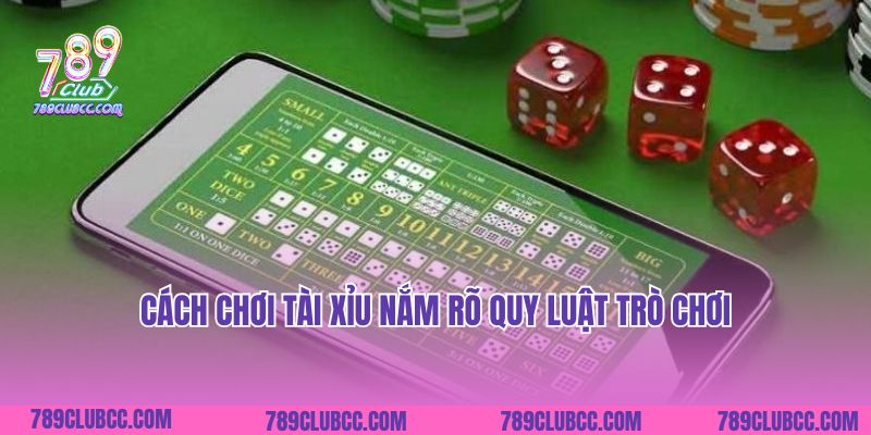 Cách chơi tài xỉu nắm rõ quy luật trò chơi