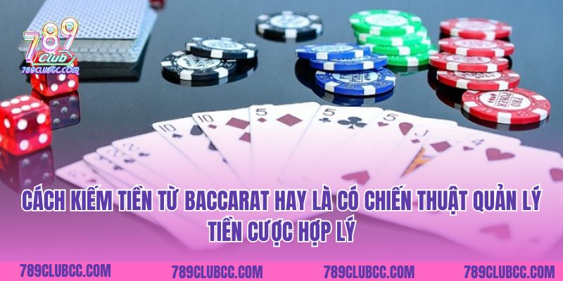 Cách kiếm tiền từ Baccarat hay là có chiến thuật quản lý tiền cược hợp lý