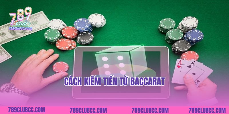Cách Kiếm Tiền Từ Baccarat Hay Giúp Nhanh Chóng Thu Hồi Vốn