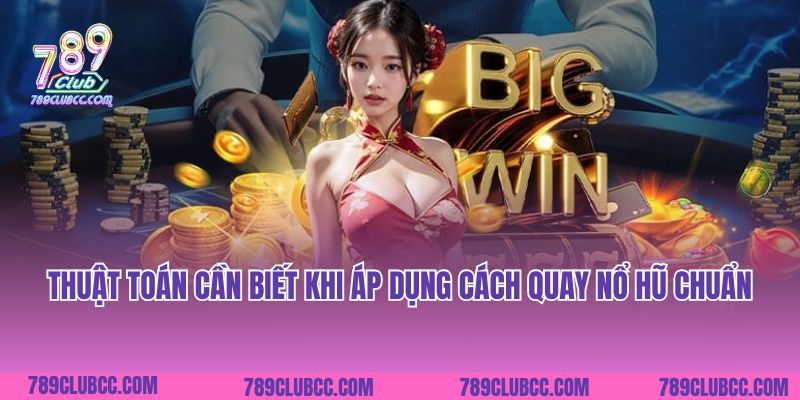 Thuật toán cần biết khi áp dụng cách quay nổ hũ chuẩn