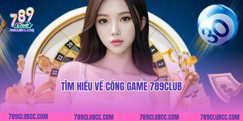 Tìm hiểu về cổng game 789club