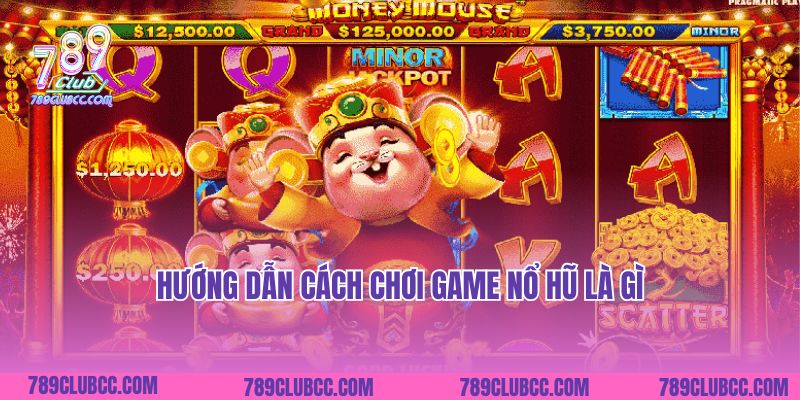 Hướng dẫn cách chơi game nổ hũ là gì