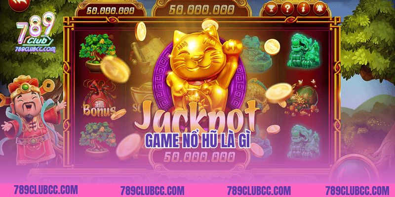 Những Thông Tin Chi Tiết Về Game Nổ Hũ Là Gì?